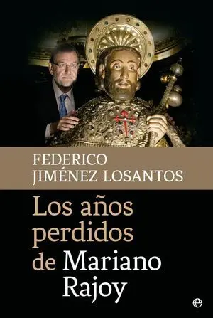 Los Años Perdidos de Mariano Rajoy