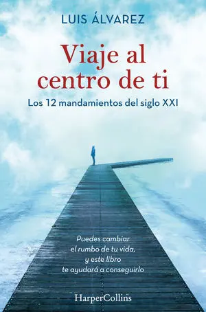 Viaje Al Centro de Ti. Los 12 Mandamientos del Siglo Xxi