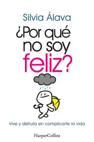 ¿Por qué no Soy Feliz? Vive y Disfruta sin Complicarte la Vida