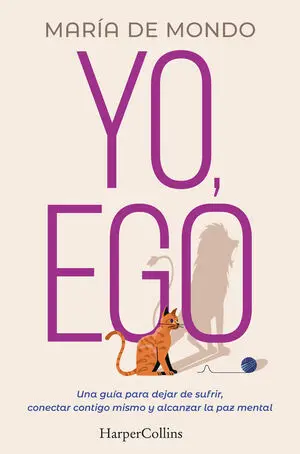 Yo, Ego. Una Guía para Dejar de Sufrir, Conectar Contigo Mismo y