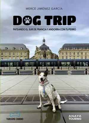 Dog Trip. Pateando el Sur de Francia y Andorra con tu Perro