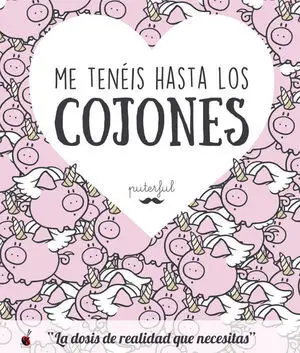 Me Tenéis Hasta los Cojones