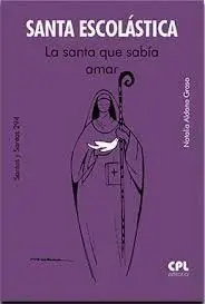 Santa Escolástica. La Santa que Sabía Amar