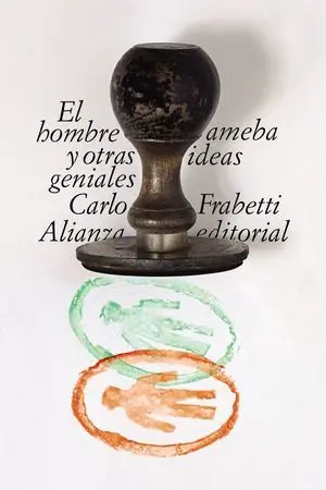 El Hombre Ameba y Otras Ideas Geniales