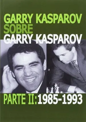Garry Kasparov Sobre Garry Kasparov. Parte Ii: 1985-1993