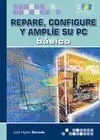 Repare Configure y Amplie Su Pc Basico