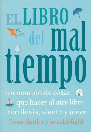 El Libro del Mal Tiempo. Un Montón de Cosas que Hacer Al Aire Libre con Lluvia,