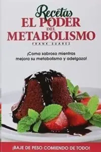 Recetas el Poder del Metabolismo ¡Coma Sabroso Mientras Mejora Su Metabolismo y