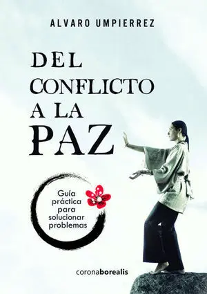 Del Conflicto a la Paz. Gu¡A Pr Ctica para Solucionar Problemas