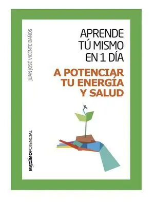 Aprende tu Mismo en 1 Día a Potenciar tu Energía y Salud