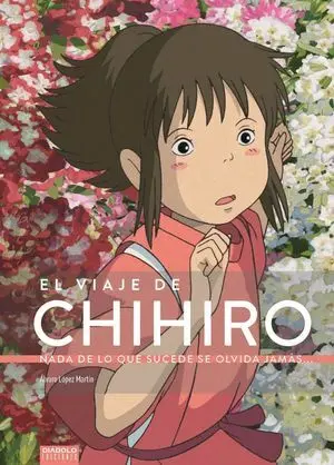 Viaje de Chihiro Nada de lo que Sucede se Olvida J