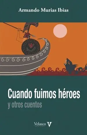 Cuando Fuimos Heroes y Otros Cuentos