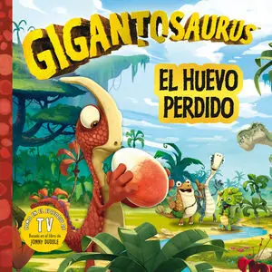 Gigantosaurus. El Huevo Perdido