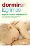 Dormir sin Lágrimas : Dejarle Llorar no Es la Solución