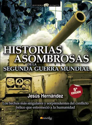 Historias Asombrosas de la Segunda Guerra Mundial