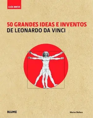 Guía Breve. 50 Grandes Ideas e Inventos de Leonardo Da Vinci