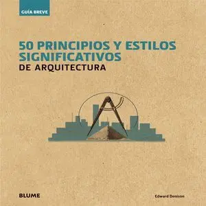 Gu¡A Breve. 50 Principios y Estilos Significativos de Arquitectura