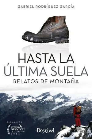 Hasta la Ultima Suela:relatos de Montaña. (Literatu