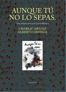 Aunque tú no lo Sepas. Una Película Sobre Luis García Montero