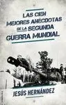 Cien Mejores Anecdotas de la Segunda Guerra Mundial, las