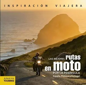 Las Mejores Rutas en Moto por la Península. España, Pirineos y Portugal
