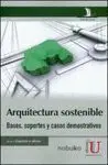 Arquitectura Sostenible. Bases, Soportes y Casos Demostrativos