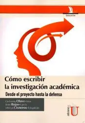 C¢Mo Escribir la Investigaci¢N AcadMica. Desde el Proyecto Hasta la Defensa