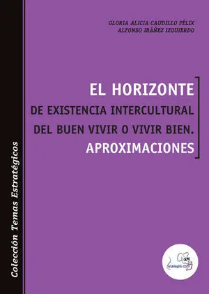 El Horizonte de Existencia Intercultural del Buen Vivir o Vivir Bien. Aproximaci