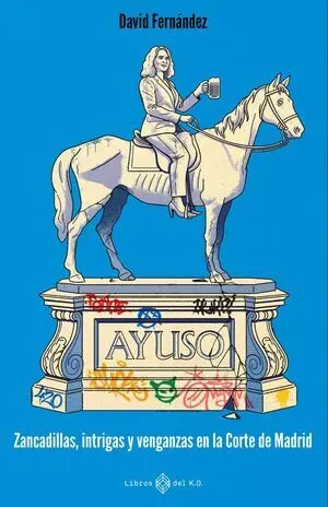 Ayuso:zancadillas, Intrigas y Venganzas Corte de Madrid