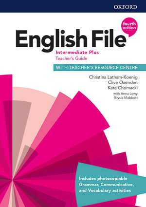 ENGLISH FILE 4TH EDITION INTERMEDIATE PLUS. TEACHER'S GUIDE + TEACHER'S RESOURCE