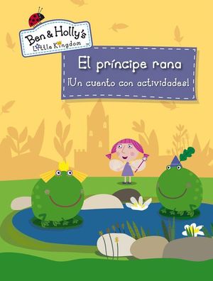 EL PRÍNCIPE RANA (EL PEQUEÑO REINO DE BEN Y HOLLY. ACTIVIDADES)