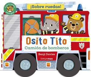OSITO TITO. ¡SOBRE RUEDAS! CAMION DE BOMBEROS