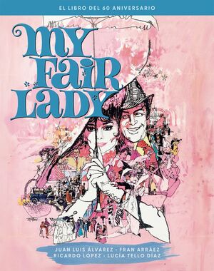 MY FAIR LADY EL LIBRO DEL 60 ANIVERSARIO