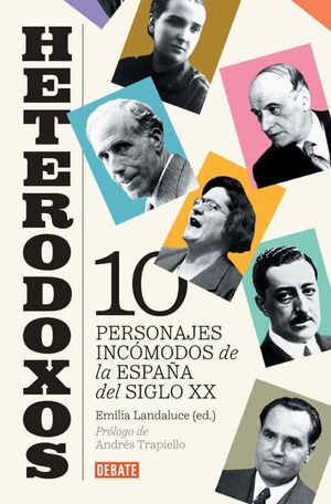 HETERODOXOS:DIEZ PERSONAJES INCOMODOS ESPAÑA DEL SIGLO XX