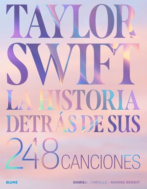 TAYLOR SWIFT. HISTORIA DETRAS DE SUS 248 CANCIONES