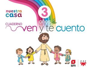 RELIGIÓN CATÓLICA. NUESTRA CASA. VEN Y TE CUENTO. 3 AÑOS