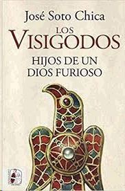 LOS VISIGODOS. HIJOS DE UN DIOS FURIOSO