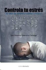 CONTROLA TU ESTRÉS: 30 DÍAS DE ENTRENAMIENTO CEREBRAL