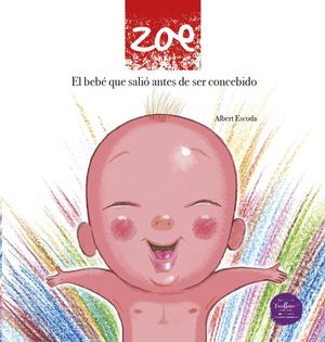 ZOE:EL BEBE QUE SALIO ANTES DE SER CONCEBIDO