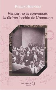 VENCER NO ES CONVENCER:LA ULTIMA LECCION DE UNAMUN