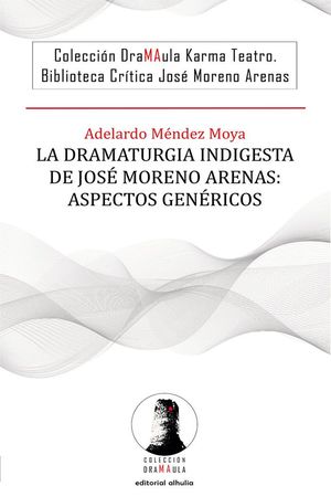 LA DRAMATURGIA INDIGESTA DE JOSÉ MORENO ARENAS: ASPECTOS GEN