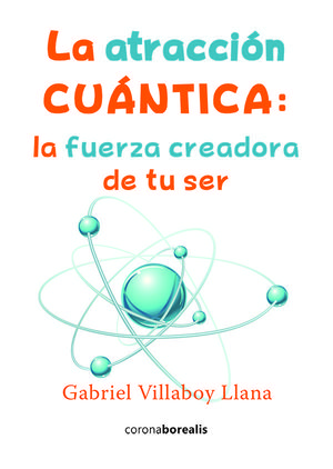 ATRACCI¢N CU NTICA. LA FUERZA CREADORA DE TU SER