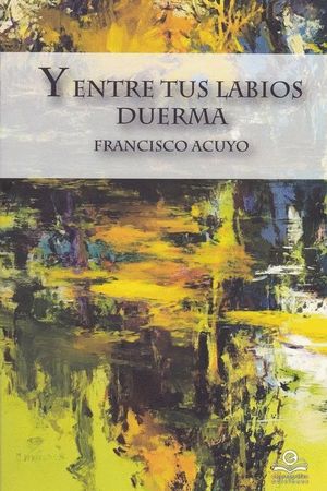 Y ENTRE TUS LABIOS DUERMA