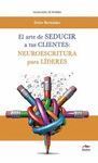 EL ARTE DE SEDUCIR A TUS CLIENTES: NEUROESCRITURA PARA LÍDERES
