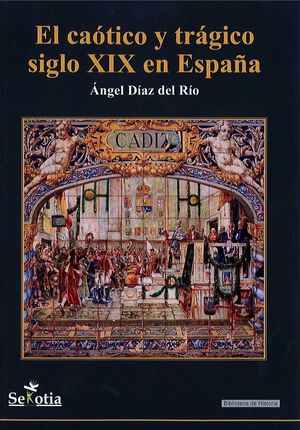 EL CAÓTICO Y TRÁGICO SIGLO XIX EN ESPAÑA
