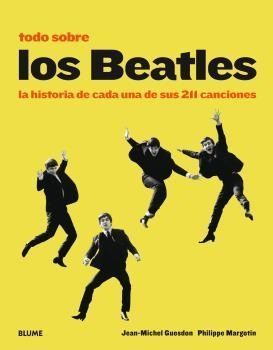 TODO SOBRE LOS BEATLES (2018 AMARILLO). LA HISTORIA DE CADA UNA DE SUS 211 CANCI