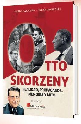 OTTO SKORZENY REALIDAD PROPAGANDA MEMORI