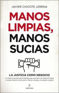 MANOS LIMPIAS MANOS SUCIAS LA JUSTICIA COMO NEGOCIO