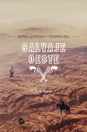 MITOS, LEYENDAS Y TESOROS DEL SALVAJE OESTE