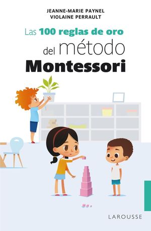 LAS 100 REGLAS DE ORO DEL MÉTODO MONTESSORI